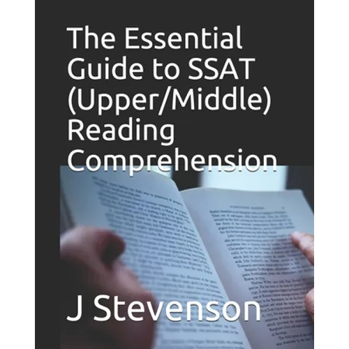 The Essential Guide to SSAT (Upper/Middle) Reading Comprehension
