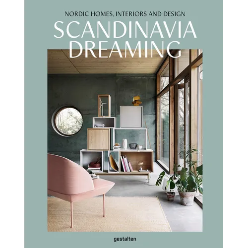 Scandinavia Dreaming: Nordic Homes, Interiors and Design