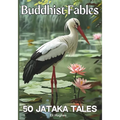 Buddhist Fables: 50 Jataka Tales: Timeless Stories of Compassion, Enlightenment, Virtue and Wisdom Illustrated with Unique Sumi-e Style