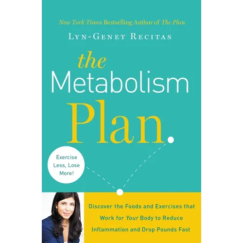 The Metabolism Plan: Discover the Foods and Exercises that Work for Your Body to Reduce Inflammation and Drop Pounds Fast
