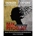 Dark Psychology: Master The Art Of Persuasion and Manipulation: The Ultimate Guide To Improving Your Emotional Intelligence - Improve Y