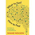 What to Feel, How to Feel: Lyric Essays on Neurodivergence and Neurofatherhood