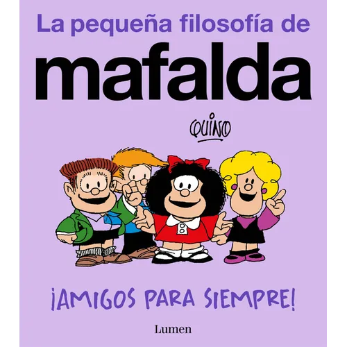 ¡Amigos Para Siempre! (La Pequeña Filosofía de Mafalda) / Friends Forever! (La Pequeña Filosofía de Mafalda)