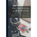 Fred Archer on Portraiture; 2nd