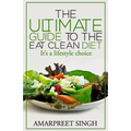 Eat Clean Diet - The Ultimate Guide To The Eat Clean Diet: Its a Lifestyle Choice
