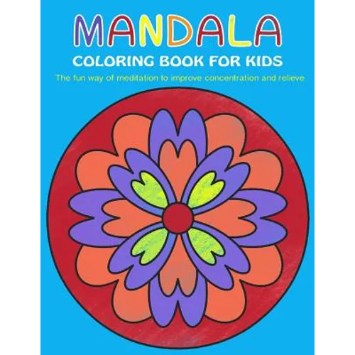 Mandala Coloring Book for Kids: The fun way of meditation to improve concentration and relieve stress