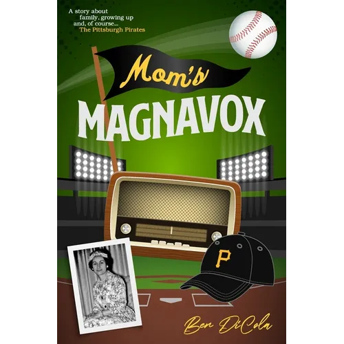 Mom's Magnavox: A Story About Family, Growing Up, & Of Course, the Pittsburgh Pirates