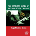 The Brothers Durán of Mexican South Chicago