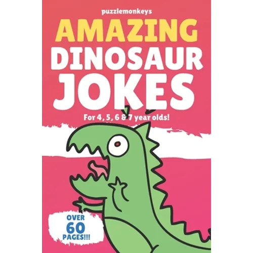 Amazing Dinosaur Jokes for 4, 5, 6 & 7 year olds!: The funniest jokes this side of the jurassic!