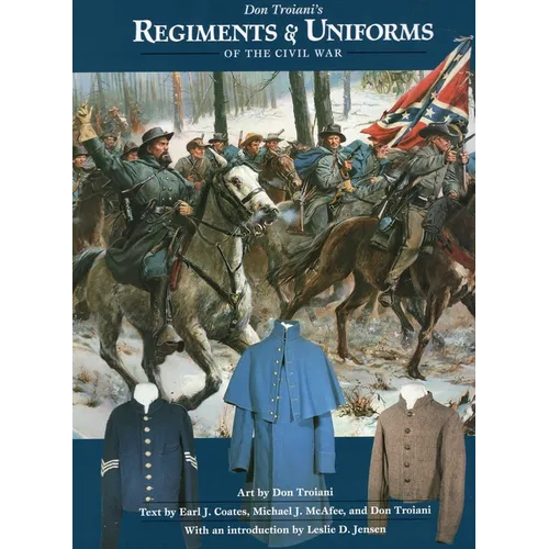 Don Troiani's Regiments & Uniforms of the Civil War