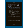 Secular Revelations: The Constitution of the United States and Classic American Literature