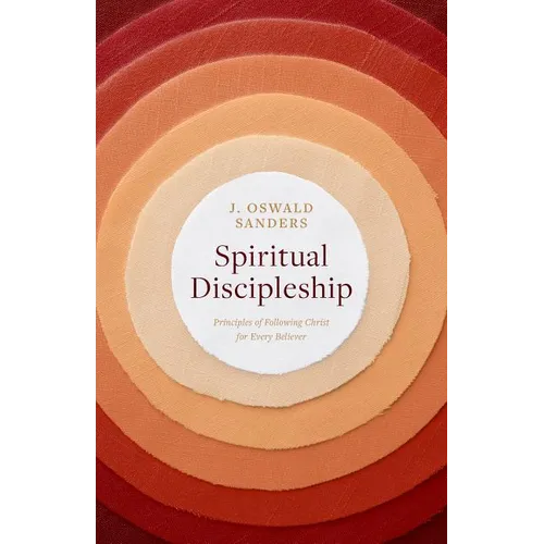 Spiritual Discipleship: Principles of Following Christ for Every Believer