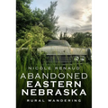 Abandoned Eastern Nebraska: Rural Wandering