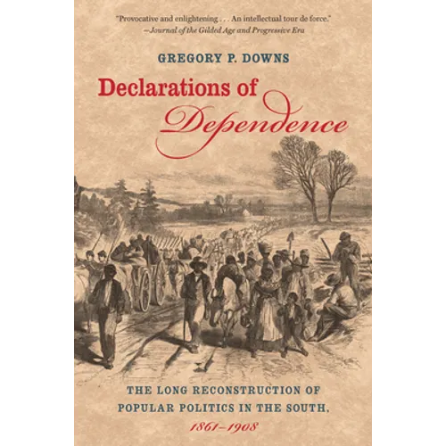 Declarations of Dependence: The Long Reconstruction of Popular Politics in the South, 1861-1908