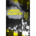 Urban Horror: Neoliberal Post-Socialism and the Limits of Visibility