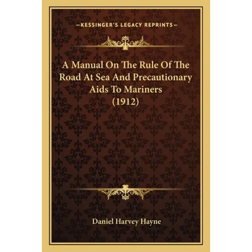 A Manual On The Rule Of The Road At Sea And Precautionary Aids To Mariners (1912)