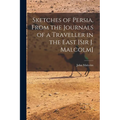 Sketches of Persia, From the Journals of a Traveller in the East [Sir J. Malcolm]