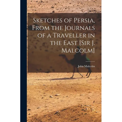 Sketches of Persia, From the Journals of a Traveller in the East [Sir J. Malcolm]