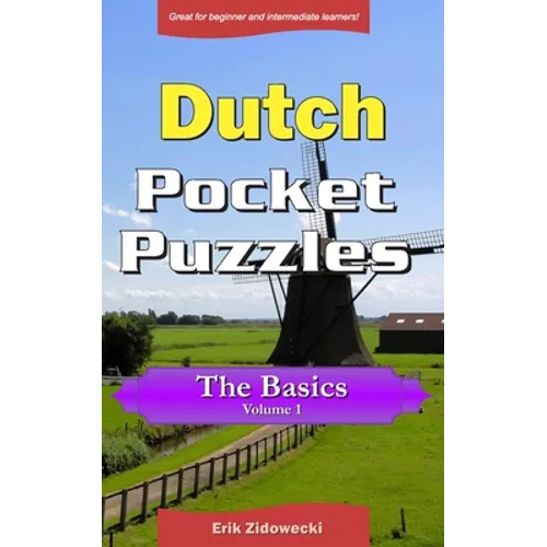 Dutch Pocket Puzzles - The Basics - Volume 1: A collection of puzzles and quizzes to aid your language learning