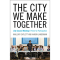 The City We Make Together: City Council Meeting's Primer for Participation