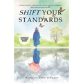 Shift Your Standards: The How-To-Guide for Navigating Life after University: Learn How to Create Your Dream Reality and Thrive in Your 20s