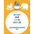 Jungle and farm animals coloring book 3+: animals coloring book for Toddlers & Kids 3 to 5 years old