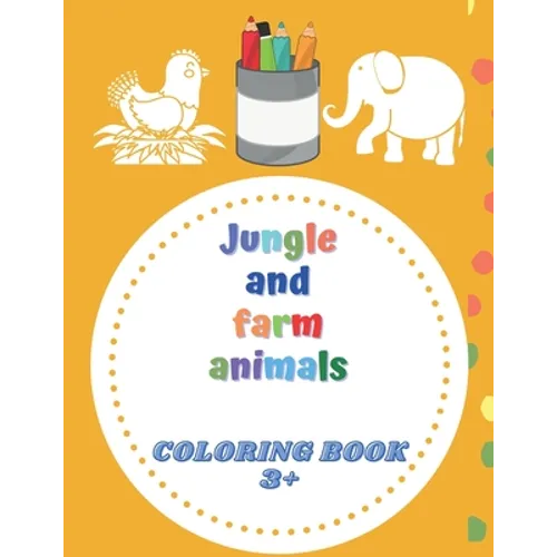 Jungle and farm animals coloring book 3+: animals coloring book for Toddlers & Kids 3 to 5 years old