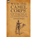 With the Camel Corps Up the Nile: the 'Gordon Relief Expedition' Against the Mahdists, Sudan, 1885