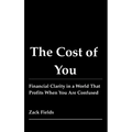 The Cost of You: Financial Clarity in a World That Profits When You Are Confused