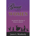 Great was the Company of Women: An Apostolic Theology of Women in Ministry
