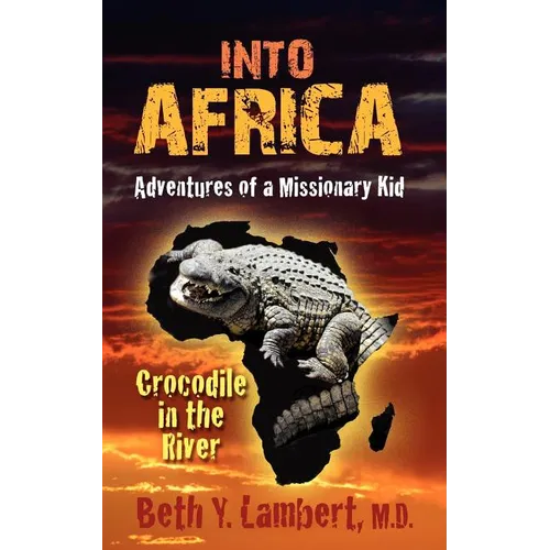 Into Africa: Adventures of a Missionary Kid - Crocodile in the River