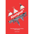 Aboriginal(tm): The Cultural and Economic Politics of Recognition