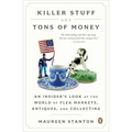 Killer Stuff and Tons of Money: An Insider's Look at the World of Flea Markets, Antiques, and Collecting
