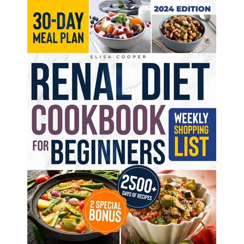 Renal Diet Cookbook for Beginners: A Complete Guide to Thriving with Kidney Disease Through a Collection of Healthy & Tasty Low Sodium, Potassium, and