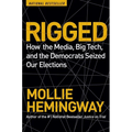Rigged: How the Media, Big Tech, and the Democrats Seized Our Elections
