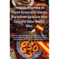 Creațiile Supreme de Tapas Savurează Esența Bucătăriei Spaniole Prin Cele Mai Bune Bucăți Mici
