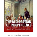 The Declaration of Independence: The History and Legacy of America's Founding Document