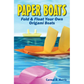 Paper Boats: Fold & Float Your Own Origami Boats