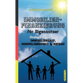 Immobilienfinanzierung für Eigennutzer: Strategieratgeber für Immobilienkauf, Immobilienkredit & Neubau