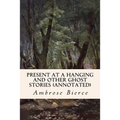 Present at a Hanging and Other Ghost Stories (annotated)