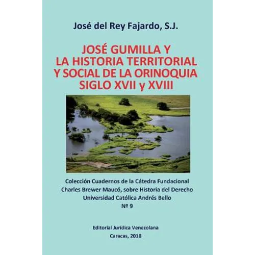 JOSÉ GUMILLA Y LA HISTORIA TERRITORIAL Y SOCIAL DE LA ORINOQUIA. SIGLOS XVI y XVII