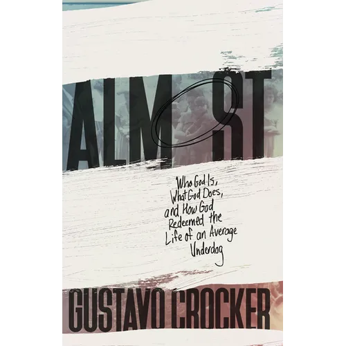Almost: Who God Is, What God Does, and How God Redeemed the Life of an Average Underdog