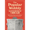 The Popular Wobbly: Selected Writings of T-Bone Slim