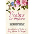 Psalms to Inspire: Powerful Book of Psalms to Pray, Protect, and Inspire