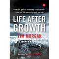 Life After Growth: How the global economy really works - and why 200 years of growth are over