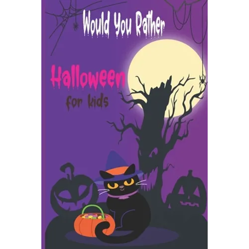 Would you rather Halloween Book For Kids: Fun Halloween Game Questions for Kids and Family, Fun Trick or Treat Scary Crazy Gift Idea, All Ages