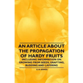 An Article about the Propagation of Hardy Fruits - Including Information on Growing from Seeds, Grafting, Budding and Layering