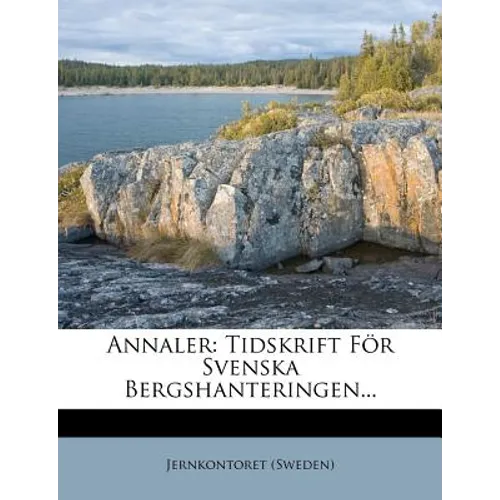 Annaler: Tidskrift Fur Svenska Bergshanteringen...
