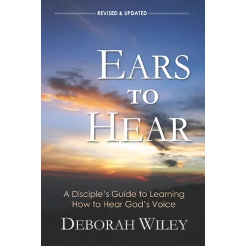 Ears to Hear: A Disciple's Guide to Learning How to Hear God's Voice - Paperback