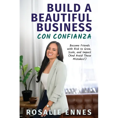 Build a Beautiful Business con Confianza: Become Friends with Risk to Grow, Scale, and Impact (And Avoid These Mistakes!)